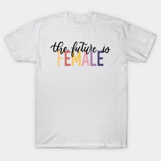 The future is FEMALE T-Shirt